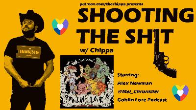 Shooting the Shit - Episode #109 - FIRESIDE CHAT - Alex Newman of Goblin Lore - 2022_0511