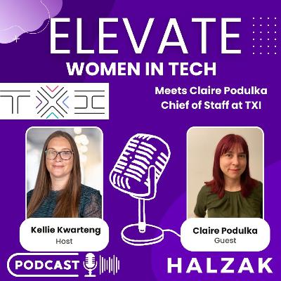 S1 Ep12 - Elevate meets - Claire Podulka - Chief of Staff at TXI - Navigating motherhood whilst forging a career in tech leadership S1 Ep12 - Elevate meets - Claire Podulka - Chief of Staff at TXI - Navigating motherhood whilst forging a career in tech leadership