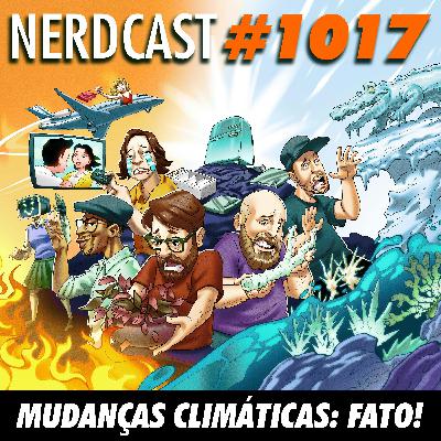 NerdCast 1017 - Mudanças Climáticas: FATO!