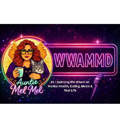 WWAMMD #1 | Spinning the Wheel on Mental Health, Dating, Music & Real Life WWAMMD #1 | Spinning the Wheel on Mental Health, Dating, Music & Real Life
