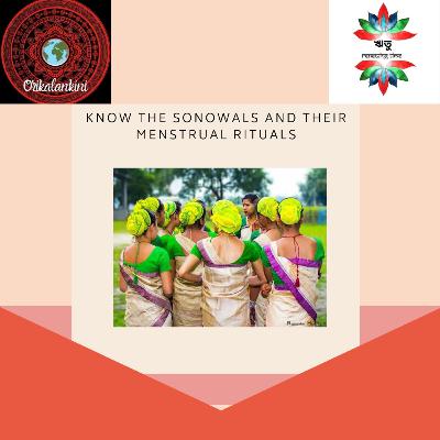 Know the Sonowal Kachharis and Their Menstrual Rituals Part-1