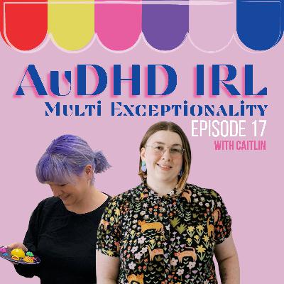 Ep17. AuDHD & Multi-Exceptionality with Caitlin