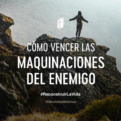 ¿Cómo vencer las maquinaciones del enemigo?