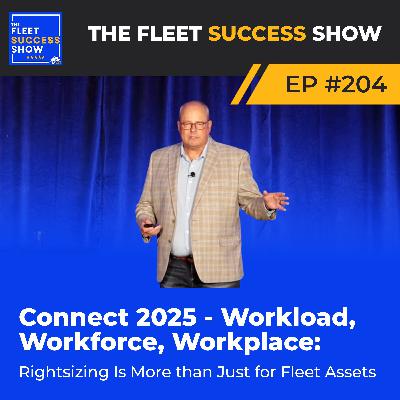 Episode 204: Connect 2025 - Workload, Workforce, Workplace: Rightsizing Is More than Just for Fleet Assets