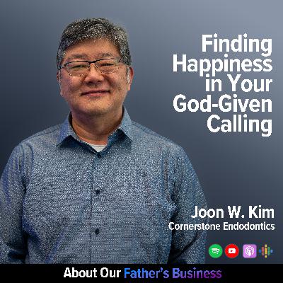 Joon Kim (Part 2) - Finding Happiness in Your God-Given Calling Joon Kim (Part 2) - Finding Happiness in Your God-Given Calling