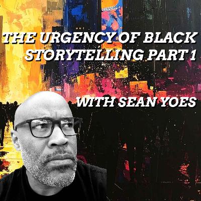 The Urgency of Black Storytelling, with Sean Yoes