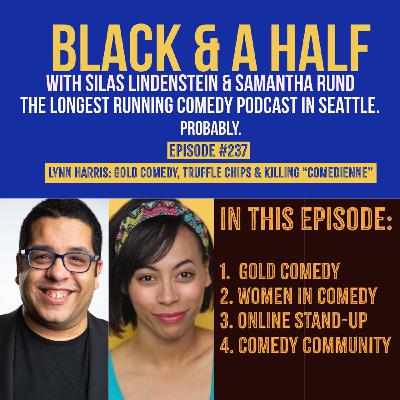 S4 Ep237: Lynn Harris: Gold Comedy, Truffle Chips & Killing "Comedienne"