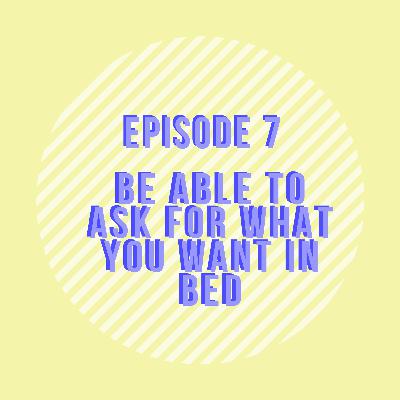 Be Able To Ask For What You Want in Bed