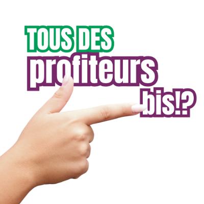Tous des profiteurs - bis !? Tous des profiteurs - bis !?