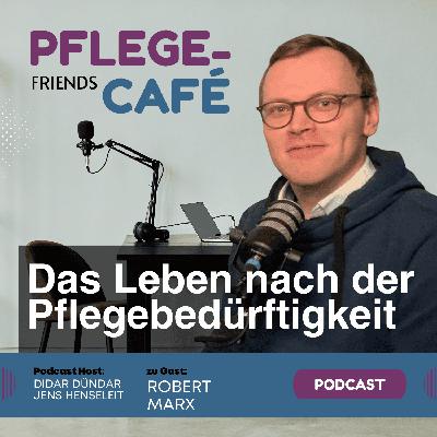 Ein Leben nach der Pflegebedürftigkeit - mit Robert Marx