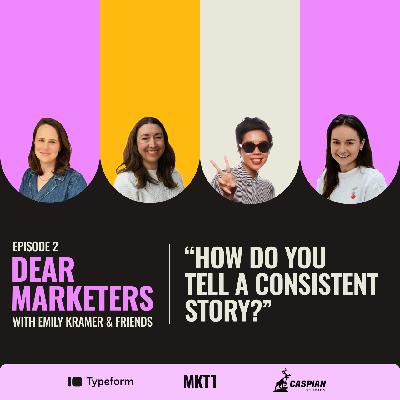 “Dear Marketers, How do you tell a consistent story?”