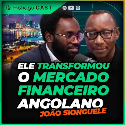 EP 30 - ELE TRANSFORMOU O MERCADO FINANCEIRO ANGOLANO | JOÃO SIONGUELE
