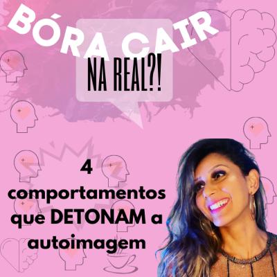 #39- 4 comportamentos que DETONAM a autoimagem