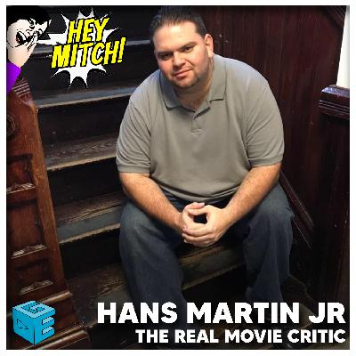 Hey Mitch! 141: Hans Martin Jr. "The Real Movie Critic"