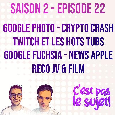 Google Photo Illimité devient payant, Twitch et les Hot Tubs, Google Fuchsia, Crypto Crash, News Apple et Recos JV et Film - 2x22