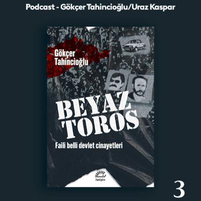 3-Beyaz Toros: 70’lerden bugüne cinayetler, Çatlılar, Yeşiller ve hakikat