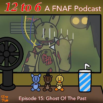 12 to 6: A FNAF Podcast. Episode 15:(Ghosts From the Past)- FNAF 3 REVIEW