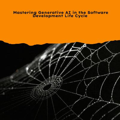 Mastering Generative AI in the Software Development Life Cycle Mastering Generative AI in the Software Development Life Cycle
