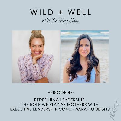 Redefining Leadership: The Role We Play as Mothers with Executive Leadership Coach Sarah Gibbons