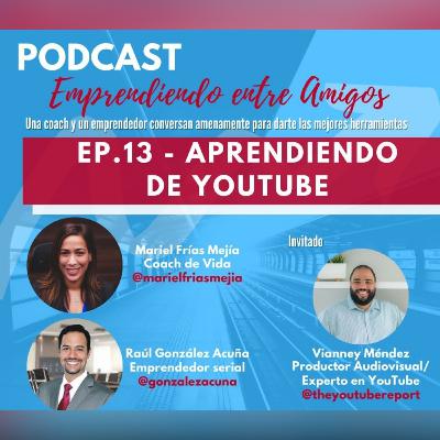 Ep. 13 - Aprendiendo de Youtube