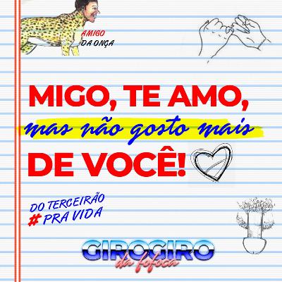 Migo, te amo mas não gosto mais de você. T1 E3