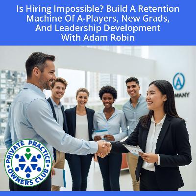 Is Hiring Impossible? Build A Retention Machine Of A-Players, New Grads, And Leadership Development With Adam Robin Is Hiring Impossible? Build A Retention Machine Of A-Players, New Grads, And Leadership Development With Adam Robin