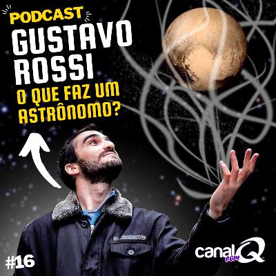 O QUE É ASTRONOMIA - O QUE FAZ UM ASTRÔNOMO? O ASTRÔNOMO GUSTAVO ROSSI EXPLICA - Q Podcast - Q#16 O QUE É ASTRONOMIA - O QUE FAZ UM ASTRÔNOMO? O ASTRÔNOMO GUSTAVO ROSSI EXPLICA - Q Podcast - Q#16