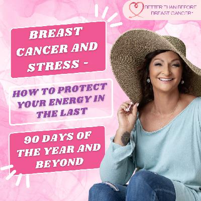 #428 Breast Cancer and Stress - How to Protect Your Energy in the Last 90 Days of the Year and Beyond