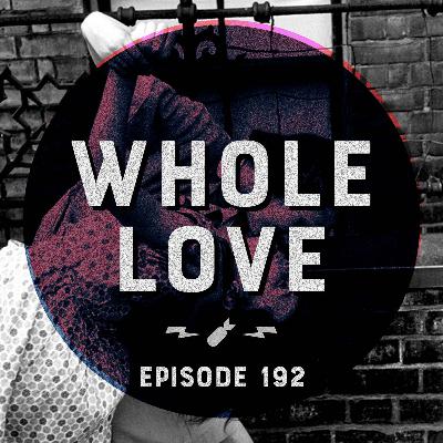 Episode 192 - "Whole Love"