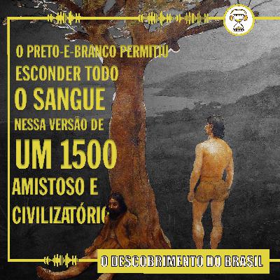#005 - Descobrimento do Brasil (Eduardo Victorio Morettin)