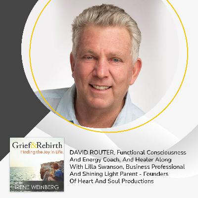 David Router, Functional Consciousness And Energy Coach, And Healer Along With Lilla Swanson, Business Professional And Shining Light Parent - Founders Of Heart And Soul Productions