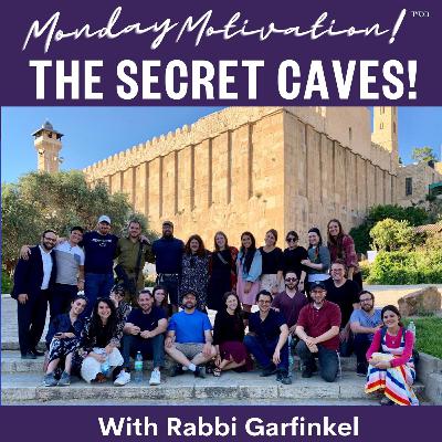 MM- “THE SECRET CAVES!” Monday Motivation w/Rabbi Garfinkel 11-17-25