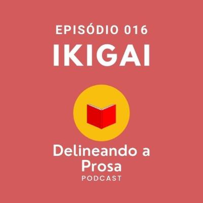 Episódio 016 - Ikigai