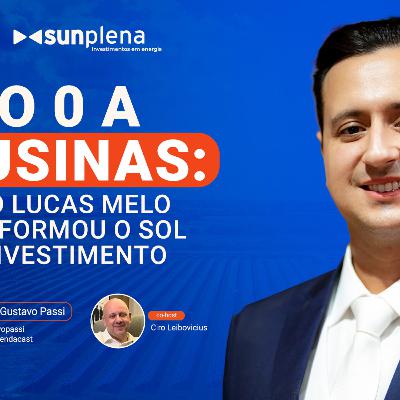 Do 0 a 60 usinas: como Lucas Melo transformou o sol em investimento