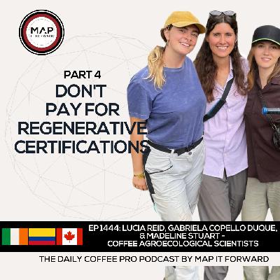 EP 1444 Lucia Reid, Gabriela Copello, and Madeline Stuart - Success for Resilient Coffee Farming - The Daily Coffee Pro Podcast by Map It Forward with Lee Safar