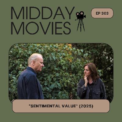 Ep 303: Reviewing “Sentimental Value": Trauma, Artistic Alchemy, and Echoes of WWII (Oscars 2026)