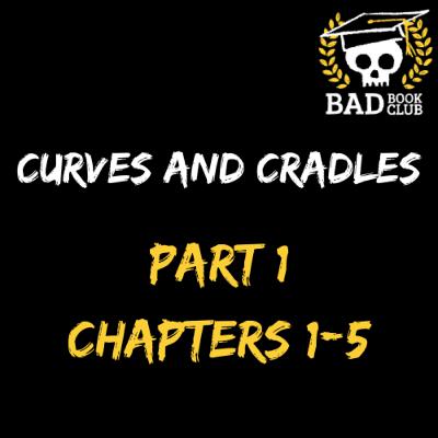 Bad Book Club: Curves and Cradles (Chapters 1-5)
