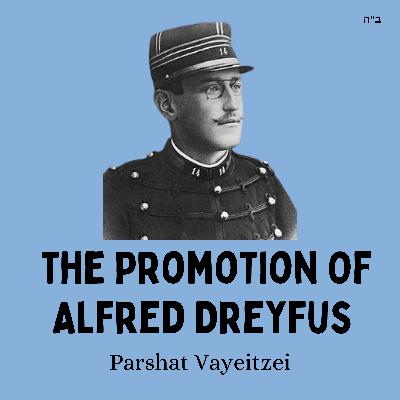 The Promotion Of Alfred Dreyfus (Parshat Vayeitzei)