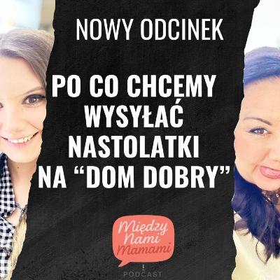 Rodzic od zadań specjalnych - Po co chcemy wysyłać nastolatki na "DOM DOBRY"? Rodzic od zadań specjalnych - Po co chcemy wysyłać nastolatki na "DOM DOBRY"?
