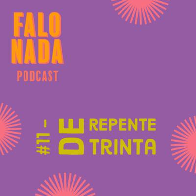 # 11 - De repente trinta