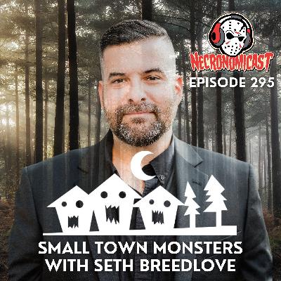 Episode 295 "Small Town Monsters" with Seth Breedlove