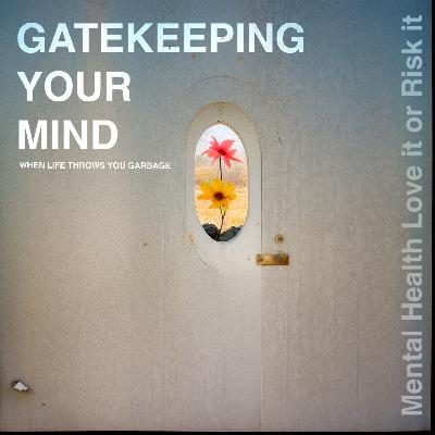 Gatekeeping Your Mind Gatekeeping Your Mind