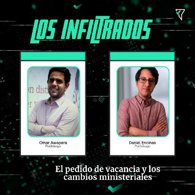Los Infiltrados: el pedido de vacancia presidencial y los cambios ministeriales Los Infiltrados: el pedido de vacancia presidencial y los cambios ministeriales