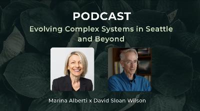 Evolving Complex Systems in Seattle and Beyond, with Marina Alberti
