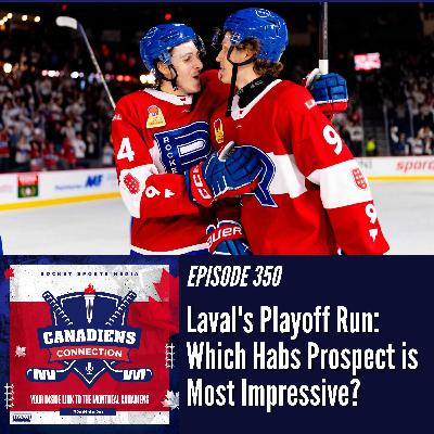 Inside Laval’s Playoff Run: Who’s the Habs’ Most Impressive Prospect? | Canadiens Connection ep 350