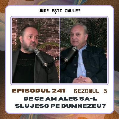 Unde Esti Omule 241 - De ce am ales sa-L slujesc pe Dumnezeu? - cu Eddie Stoenoiu