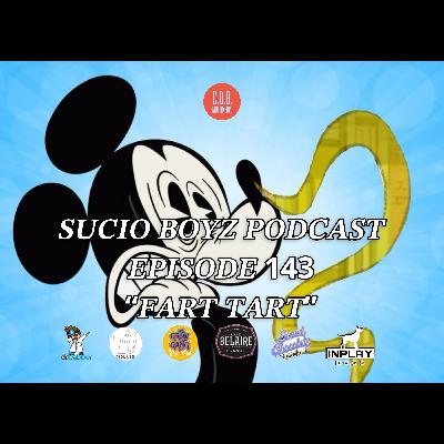 SUCIO BOYZ PODCAST - EPISODE 143 | "FART TART" | IN ASSOCIATION & PRESENTED BY C.D.B. MULTIMEDIA