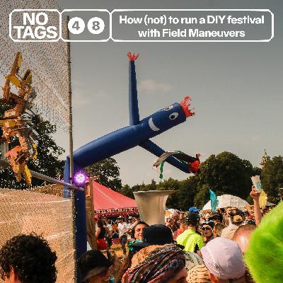 48: How (not) to run a DIY festival, with Field Maneuvers