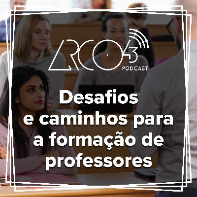 Arco43 #03 | Desafios e caminhos para a formação de professores