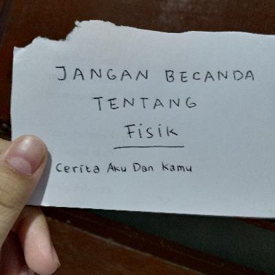 Eps. 03 - Jangan becanda tentang Fisik